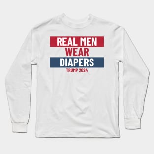 Real men wear diapers trump 2024 - Pro-Trump Humor Long Sleeve T-Shirt